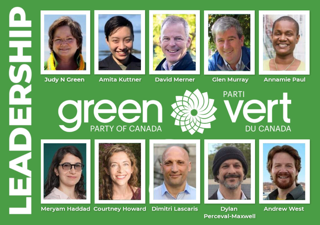 Green Party of Canada/Parti Vert Leadership candidates Judy N Green, Amita Kuttner, David Merner, Glen Murray, Annamie Paul, Meryam Haddad, Courtney Howard, Dimitri Lascaris, Dylan Perceval-Maxwell and Andrew West.